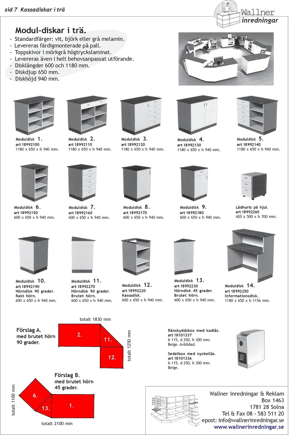 Moduldisk 10. art 18992190 Hörndisk 90 grader. Rakt hörn. 600 650 h 940 mm. Moduldisk 2. art 18992110 1180 650 h 940 mm. Moduldisk 3. art 18992120 1180 650 h 940 mm. Moduldisk 4.