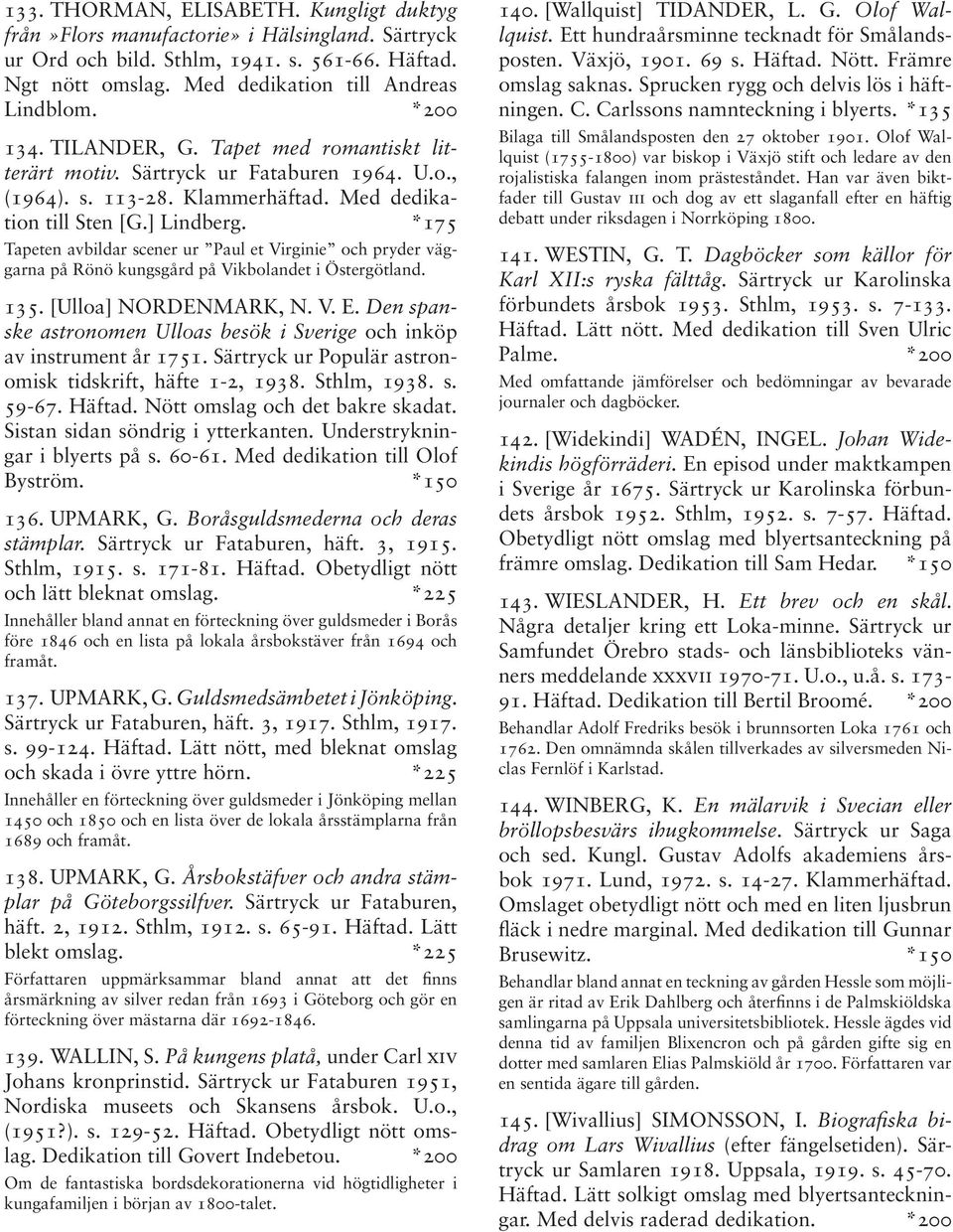 *175 Tapeten avbildar scener ur Paul et Virginie och pryder väggarna på Rönö kungsgård på Vikbolandet i Östergötland. 135. [Ulloa] NORDENMARK, N. V. E.