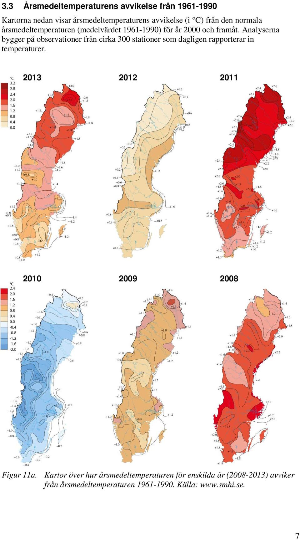 Analyserna bygger på observationer från cirka 300 stationer som dagligen rapporterar in temperaturer.