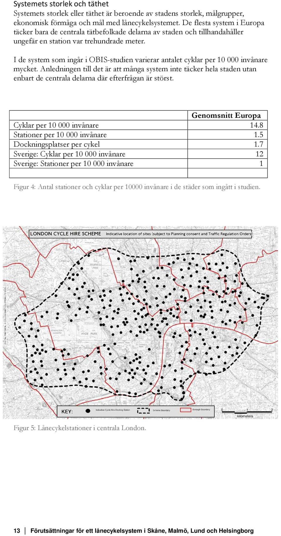 I de system som ingår i OBIS-studien varierar antalet cyklar per 10 000 invånare mycket.