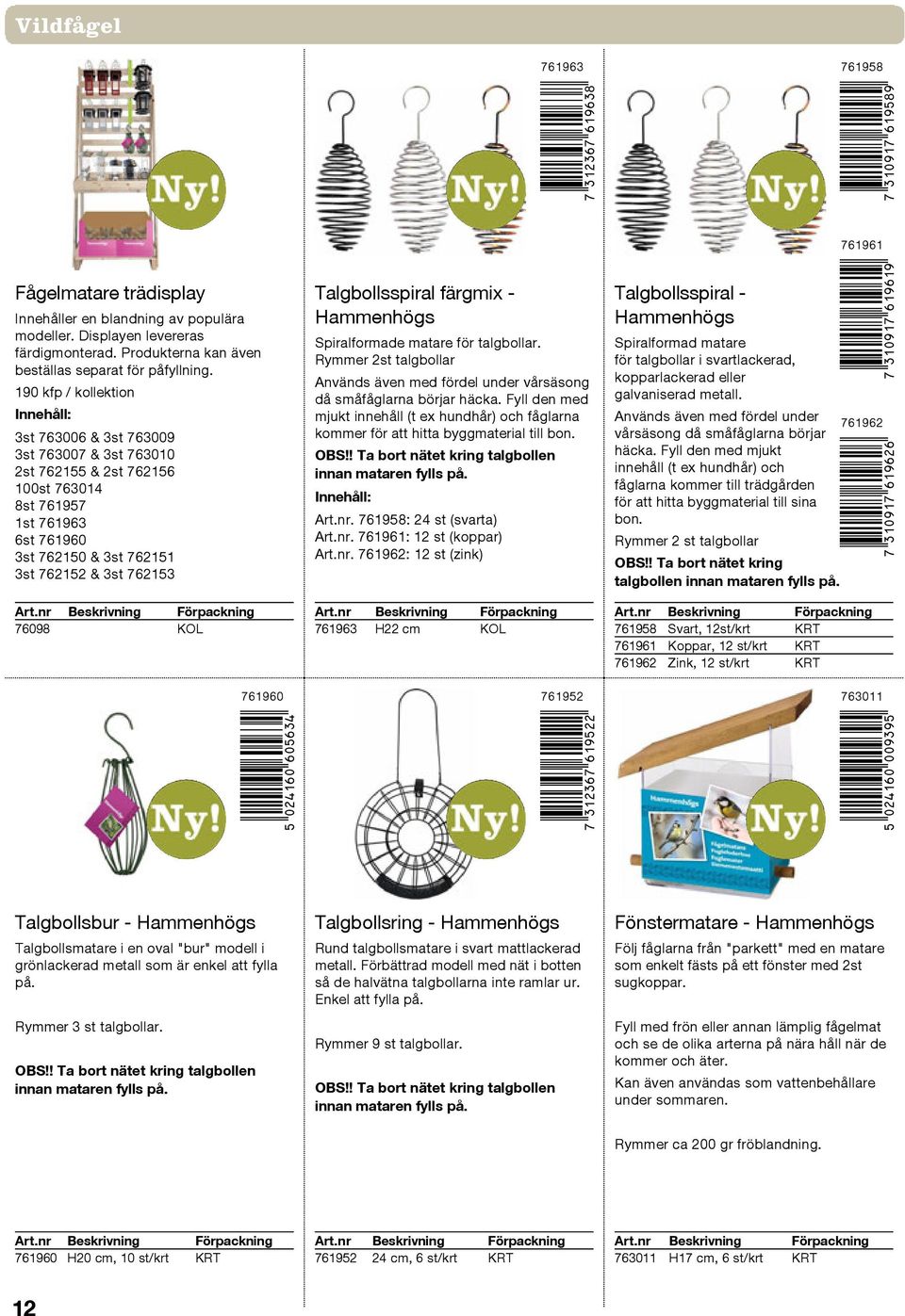 190 kfp / kollektion Innehåll: 3st 763006 & 3st 763009 3st 763007 & 3st 763010 2st 762155 & 2st 762156 100st 763014 8st 761957 1st 761963 6st 761960 3st 762150 & 3st 762151 3st 762152 & 3st 762153