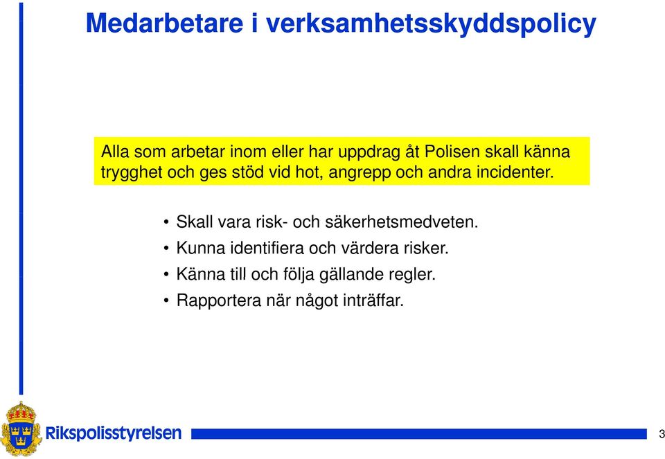 incidenter. Skall vara risk- och säkerhetsmedveten.