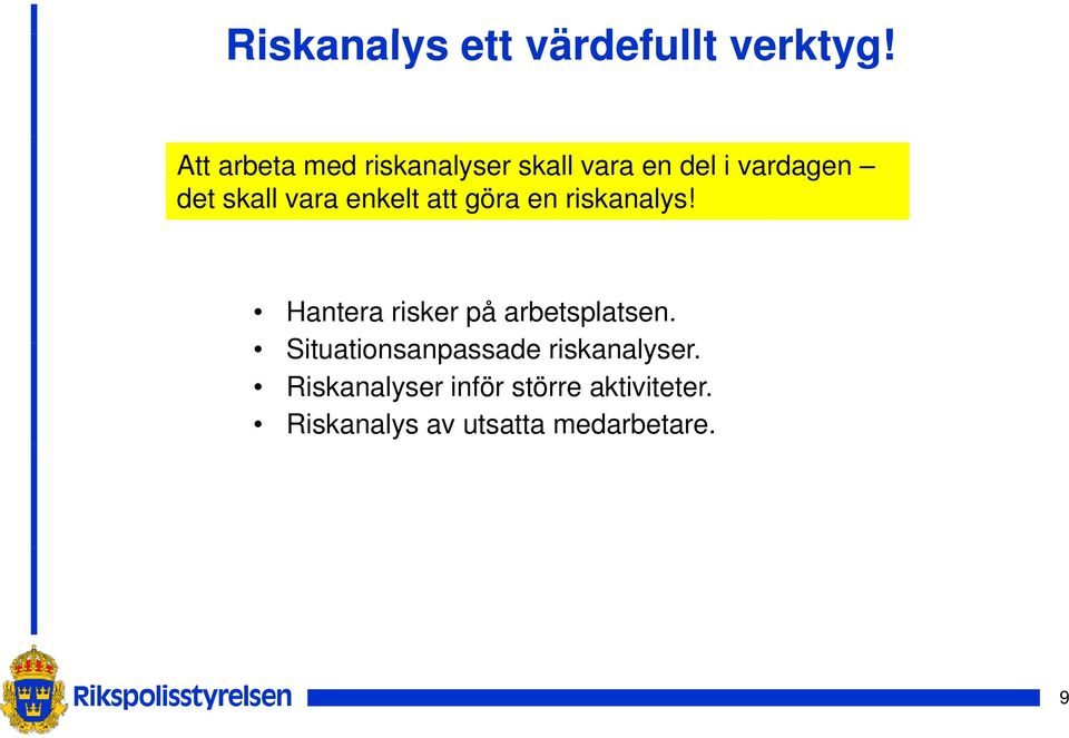 vara enkelt att göra en riskanalys! Hantera risker på arbetsplatsen.