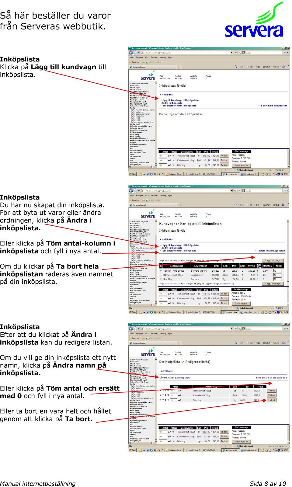 Efter att du klickat på Ändra i inköpslista kan du redigera listan. Om du vill ge din inköpslista ett nytt namn, klicka på Ändra namn på inköpslista.