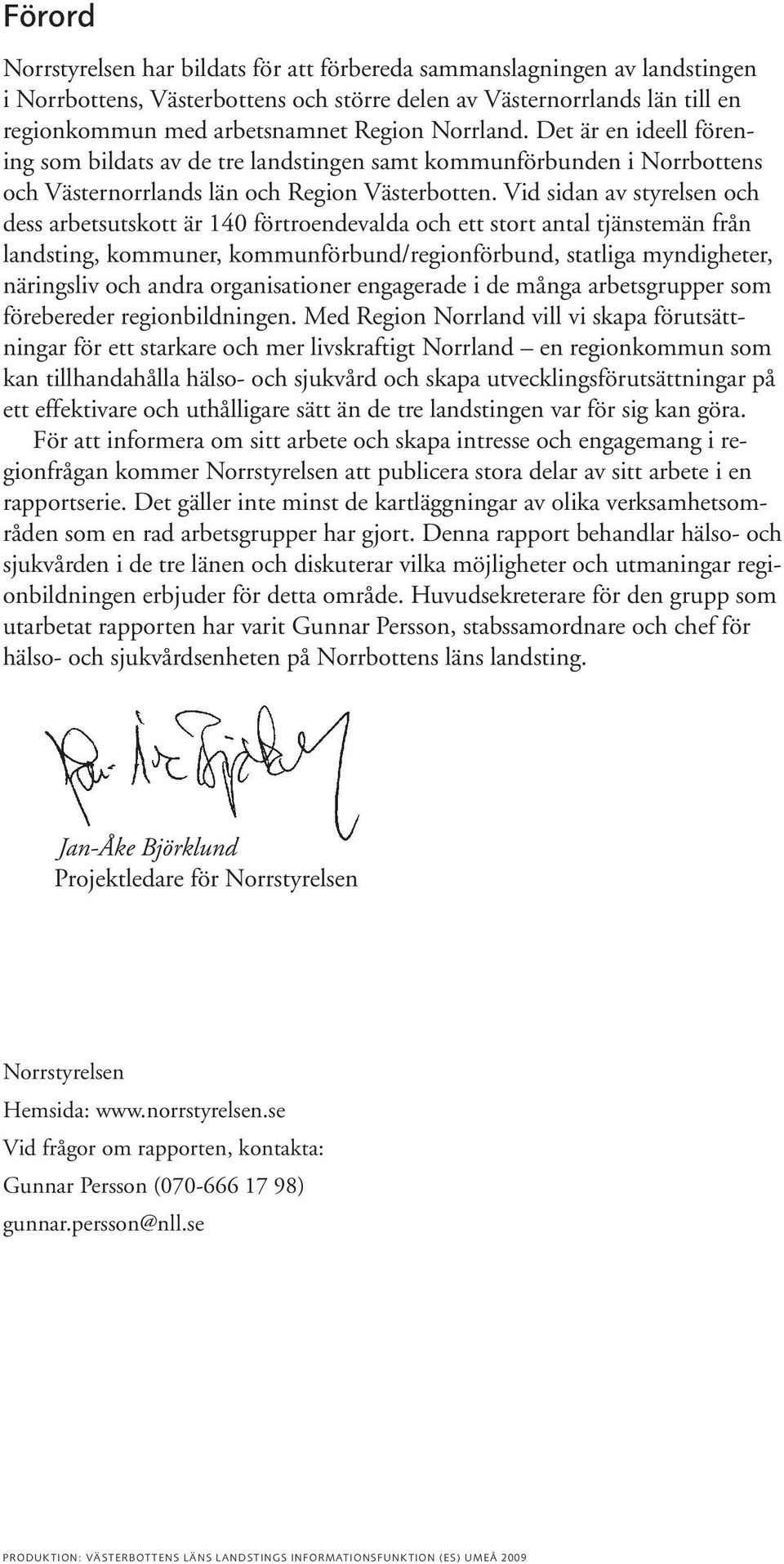 Vid sidan av styrelsen och dess arbetsutskott är 140 förtroendevalda och ett stort antal tjänstemän från landsting, kommuner, kommunförbund/regionförbund, statliga myndigheter, näringsliv och andra