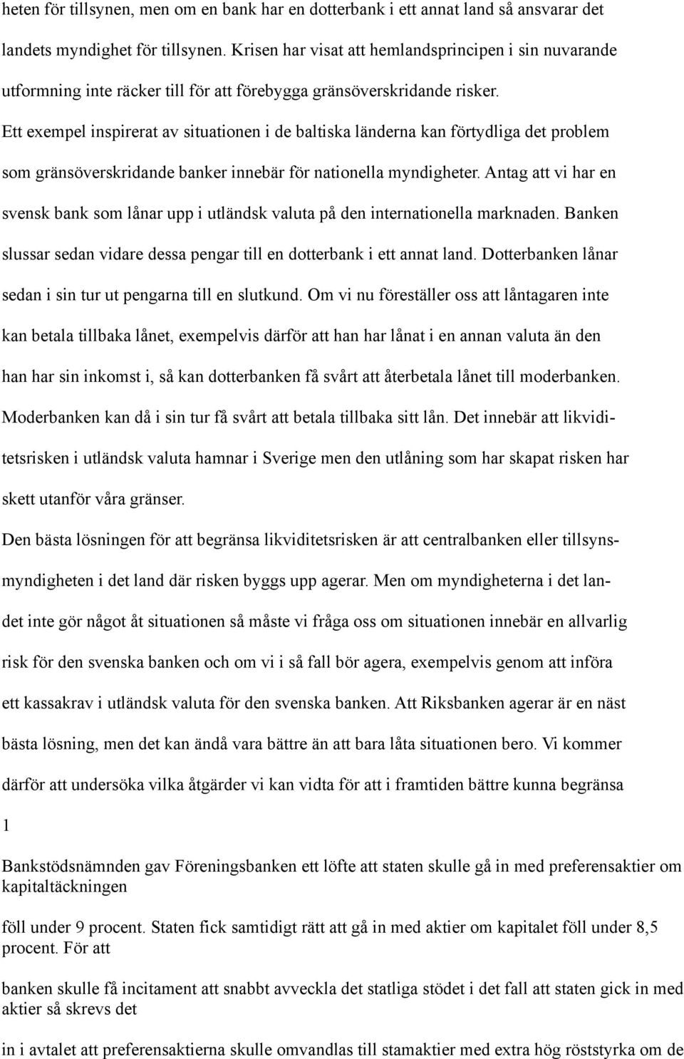 Ett exempel inspirerat av situationen i de baltiska länderna kan förtydliga det problem som gränsöverskridande banker innebär för nationella myndigheter.