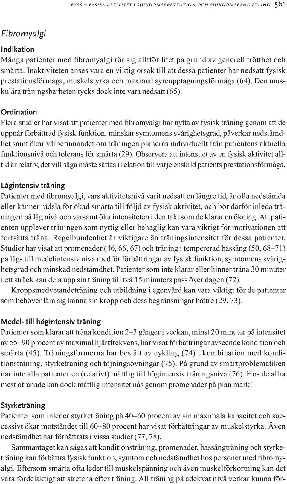 Den muskulära träningsbarheten tycks dock inte vara nedsatt (65).