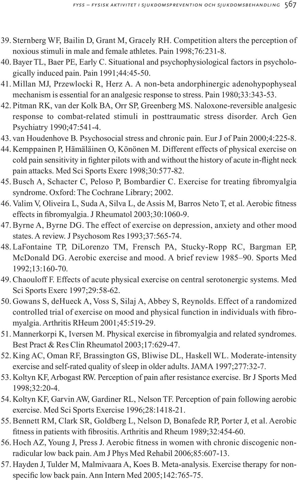 A non-beta andorphinergic adenohypophyseal mechanism is essential for an analgesic response to stress. Pain 1980;33:343-53. 42. Pitman RK, van der Kolk BA, Orr SP, Greenberg MS.