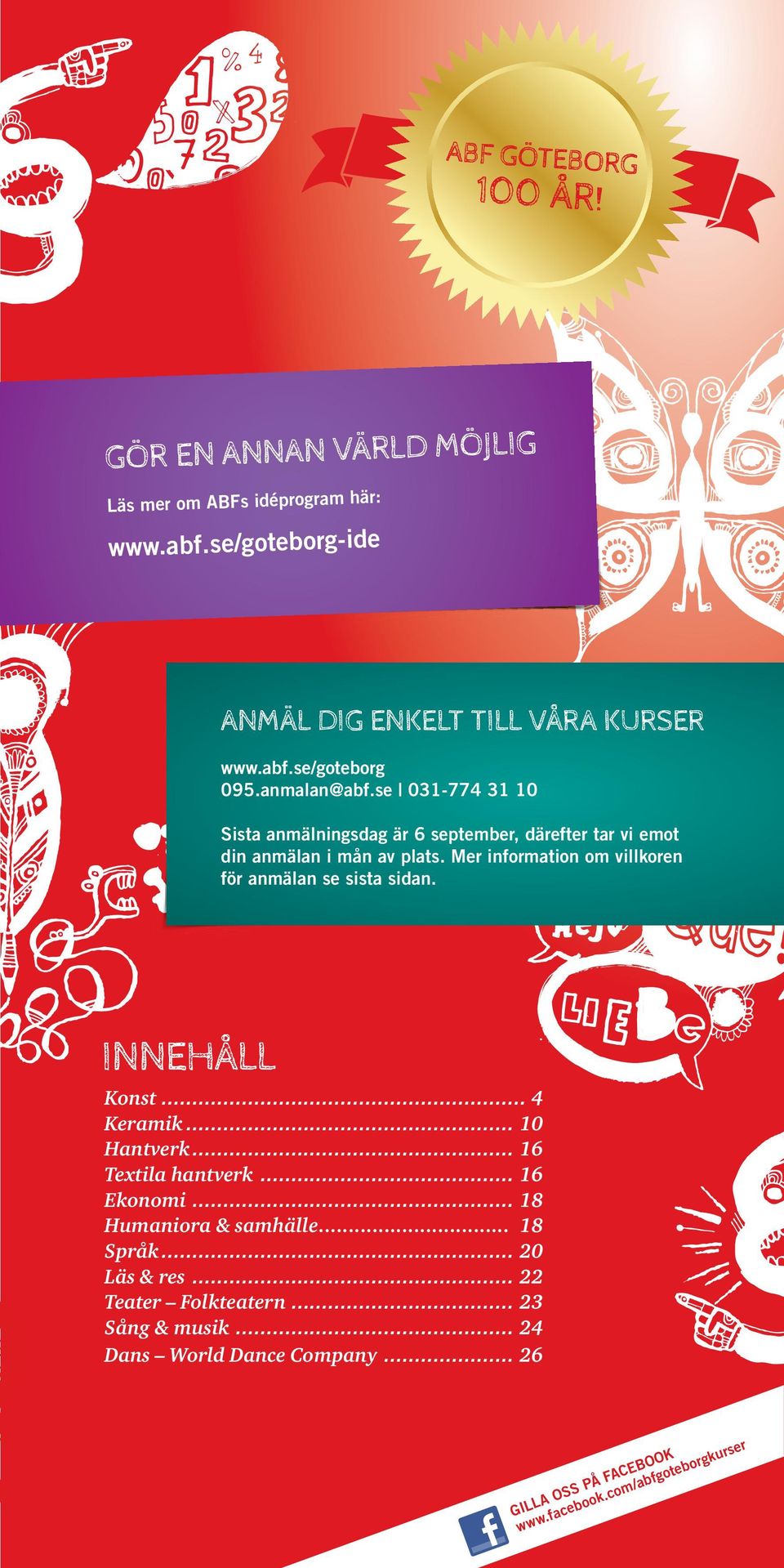 Mer information om villkoren för anmälan se sista sidan. innehåll Konst... 4 Keramik... 10 Hantverk... 16 Textila hantverk... 16 Ekonomi.