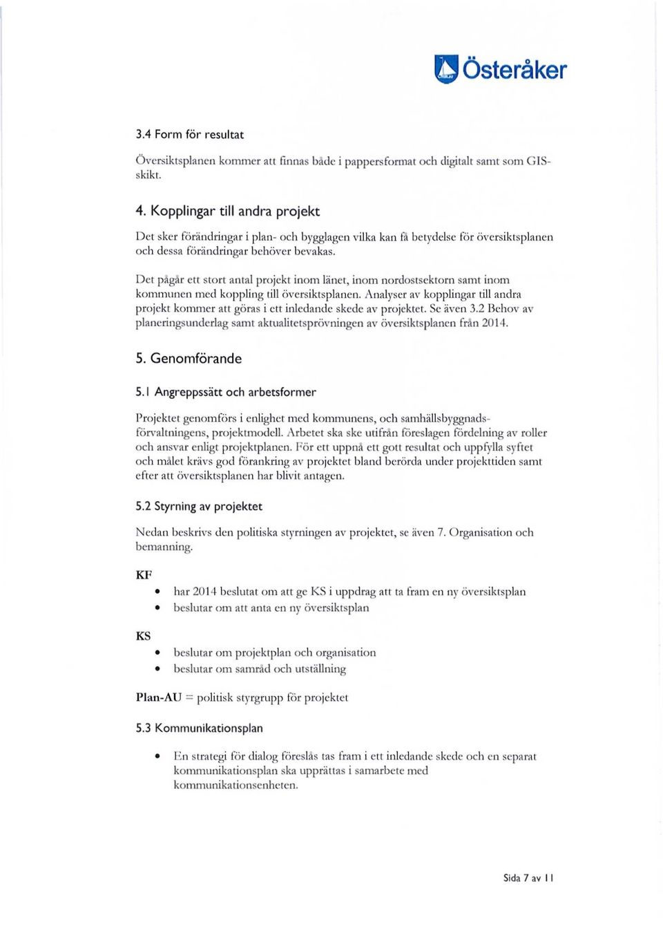 Det pågår ett stort antal projekt inom länet, inom nordostsektorn samt inom kommunen med koppling till översiktsplanen.