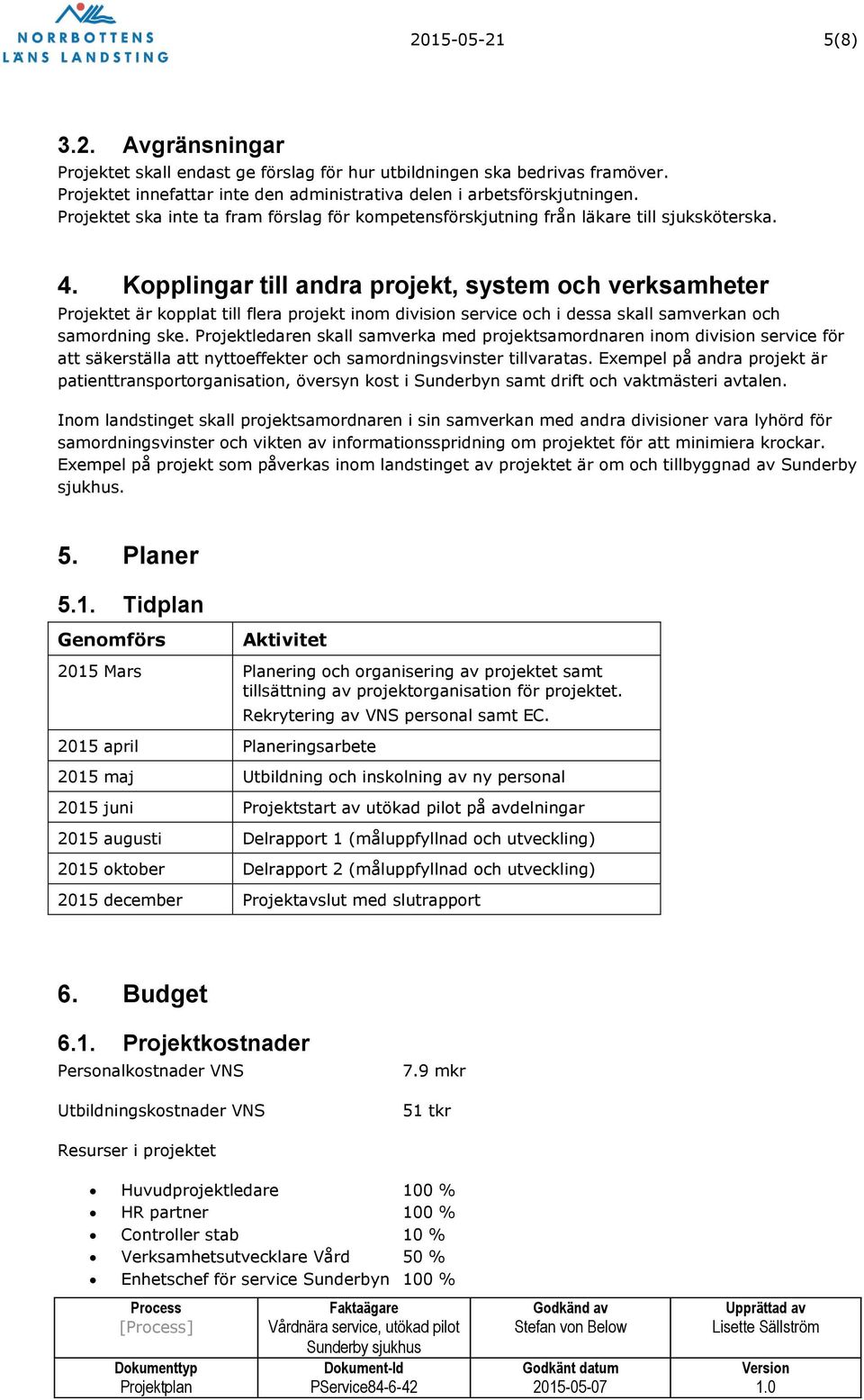 Kopplingar till andra projekt, system och verksamheter Projektet är kopplat till flera projekt inom division service och i dessa skall samverkan och samordning ske.