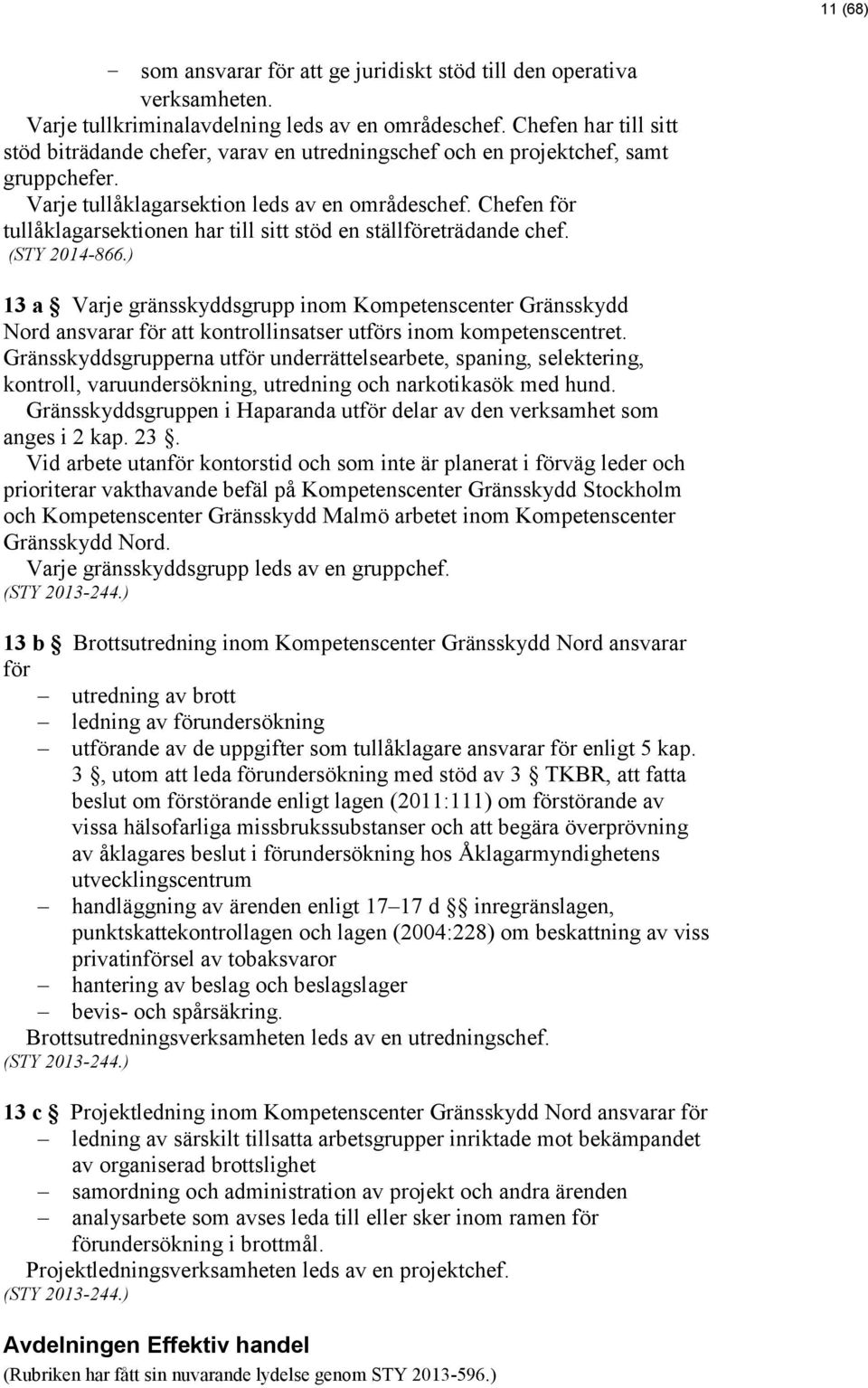 Chefen för tullåklagarsektionen har till sitt stöd en ställföreträdande chef. (STY 2014-866.