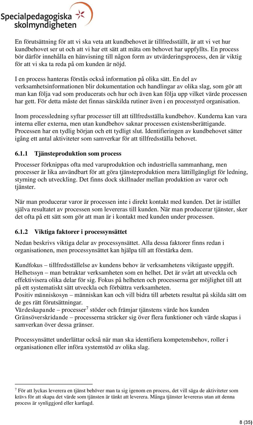 I en process hanteras förstås också information på olika sätt.