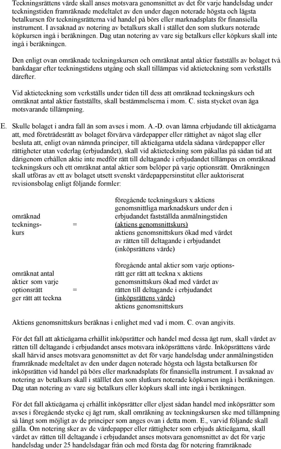 Dag utan notering av vare sig betalkurs eller köpkurs skall inte ingå i beräkningen.