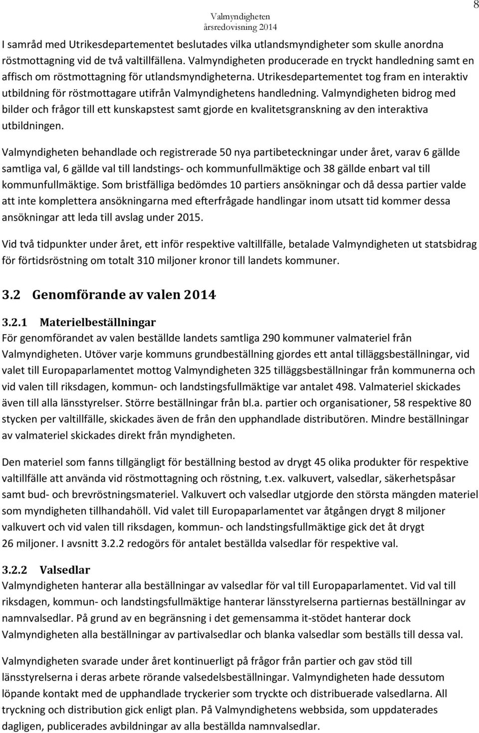 Utrikesdepartementet tog fram en interaktiv utbildning för röstmottagare utifrån Valmyndighetens handledning.