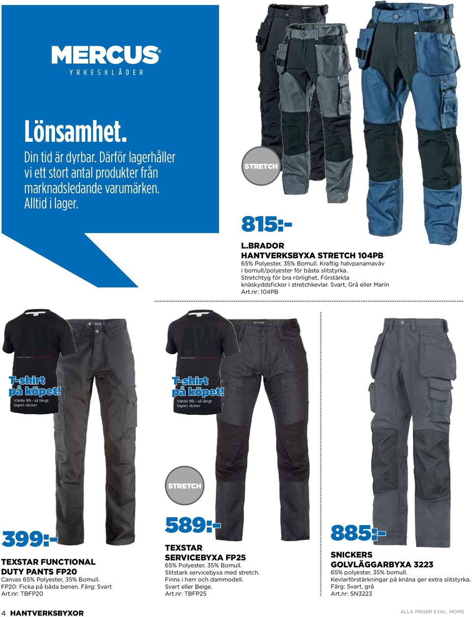 Värde 99:- så långt lagret räcker T-shirt på köpet! Värde 99:- så långt lagret räcker stretch texstar Functional Duty Pants FP20 Canvas 65% Polyester, 35% Bomull. FP20: Ficka på båda benen.