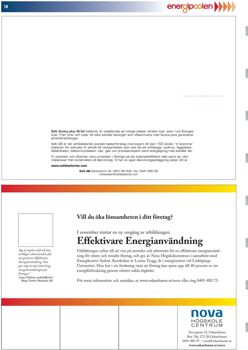 plus garanterar strömförsörjningen. Saft AB är ett världsledande svenskt batteriföretag med export till över 100 länder.