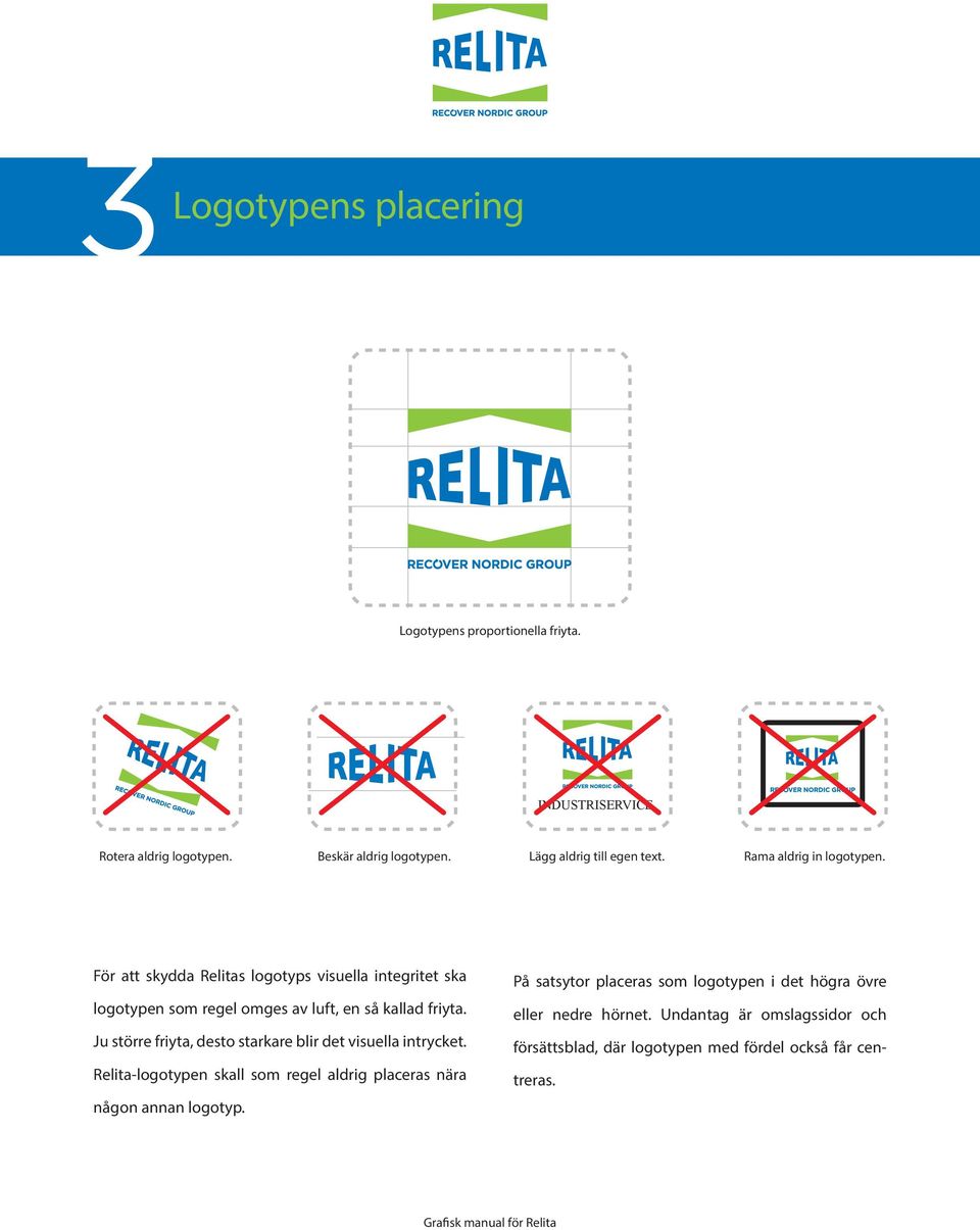 För att skydda Relitas logotyps visuella integritet ska logotypen som regel omges av luft, en så kallad friyta.