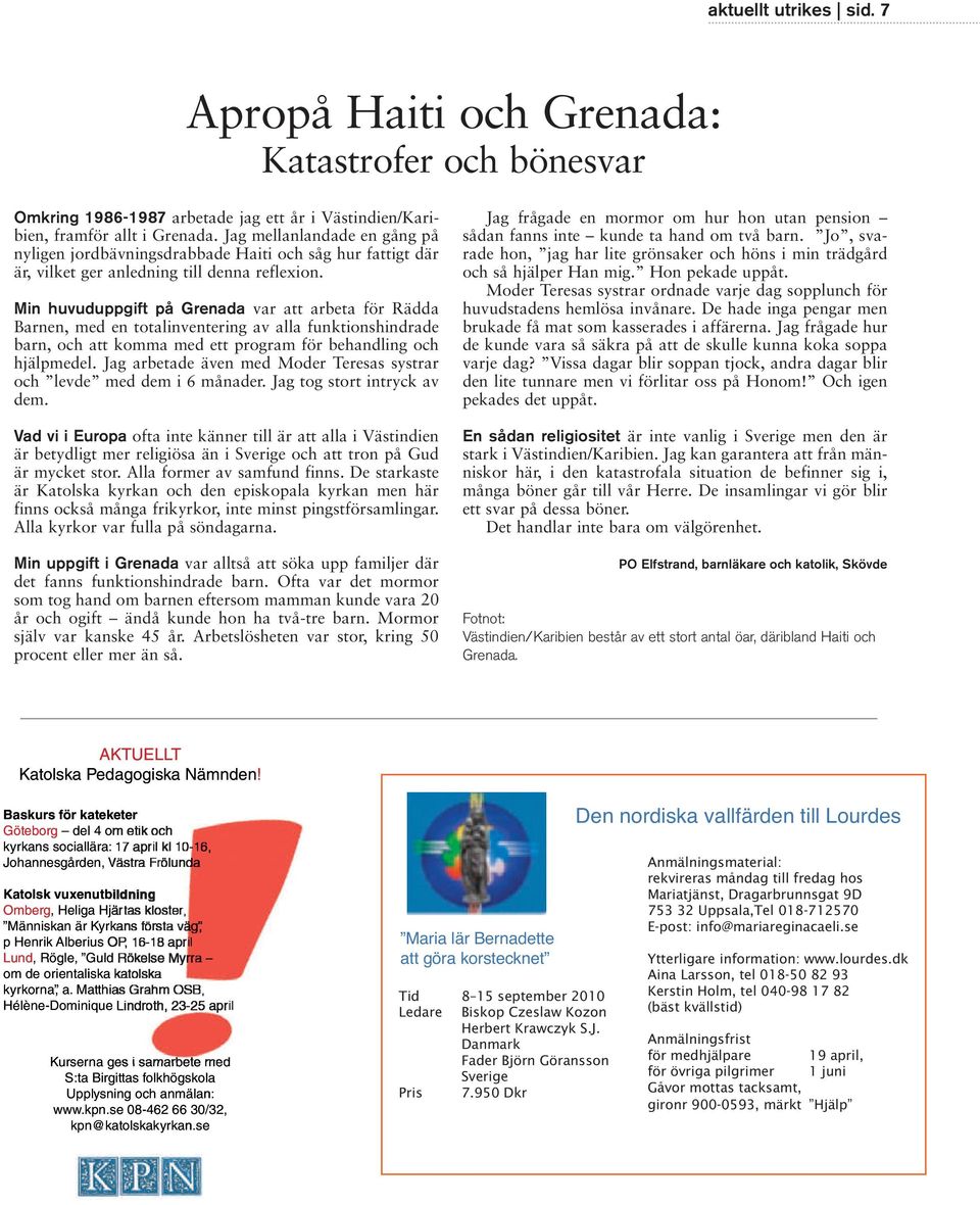 Min huvuduppgift på Grenada var att arbeta för Rädda Barnen, med en totalinventering av alla funktionshindrade barn, och att komma med ett program för behandling och hjälpmedel.