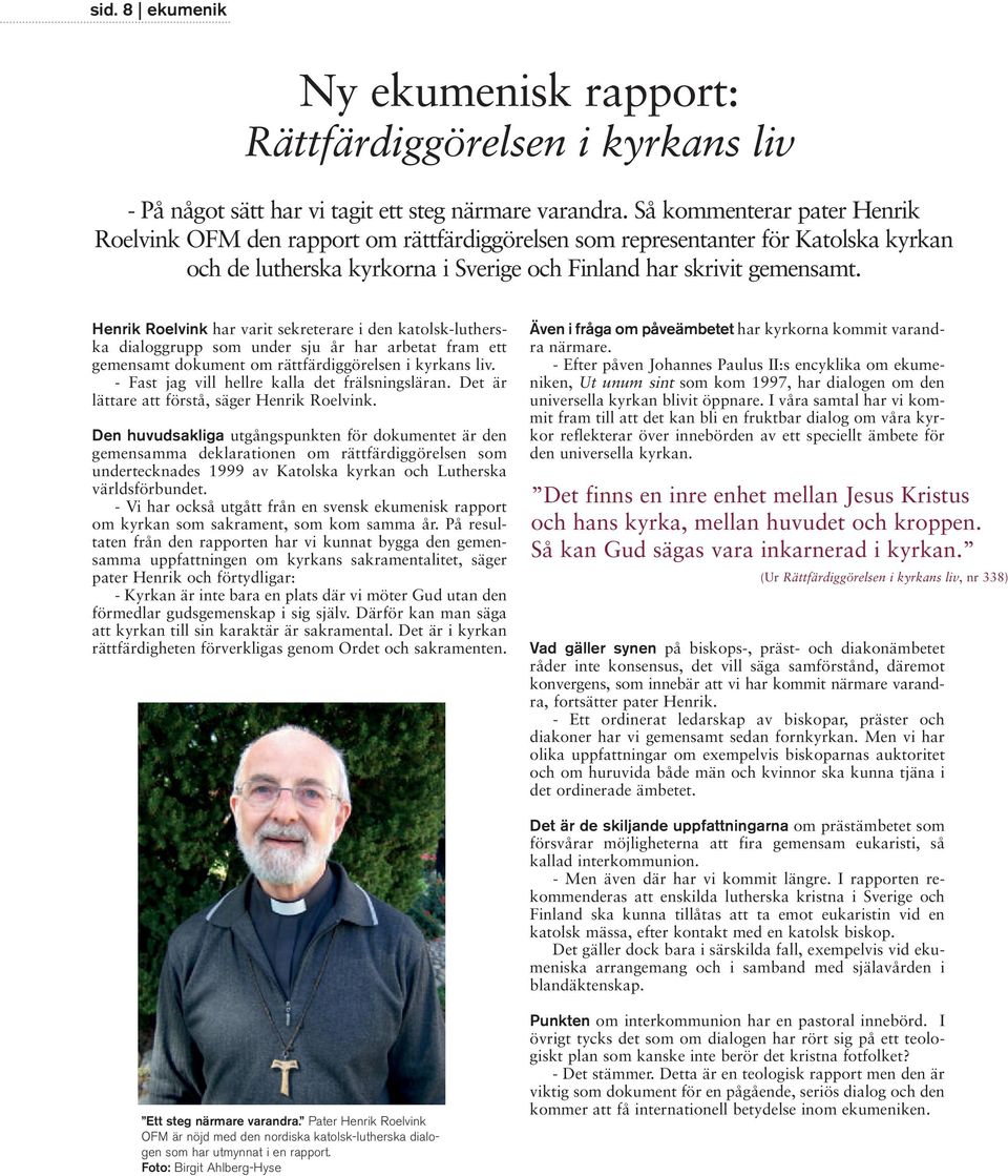 Henrik Roelvink har varit sekreterare i den katolsk-lutherska dialoggrupp som under sju år har arbetat fram ett gemensamt dokument om rättfärdiggörelsen i kyrkans liv.