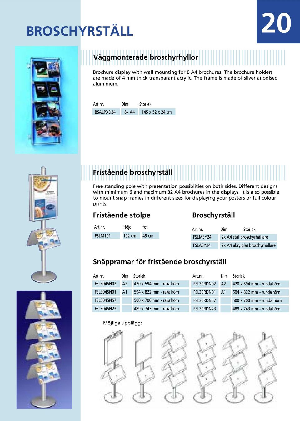 Different designs with mimimum 6 and maximum 32 A4 brochures in the displays. It is also possible to mount snap frames in different sizes for displaying your posters or full colour prints.