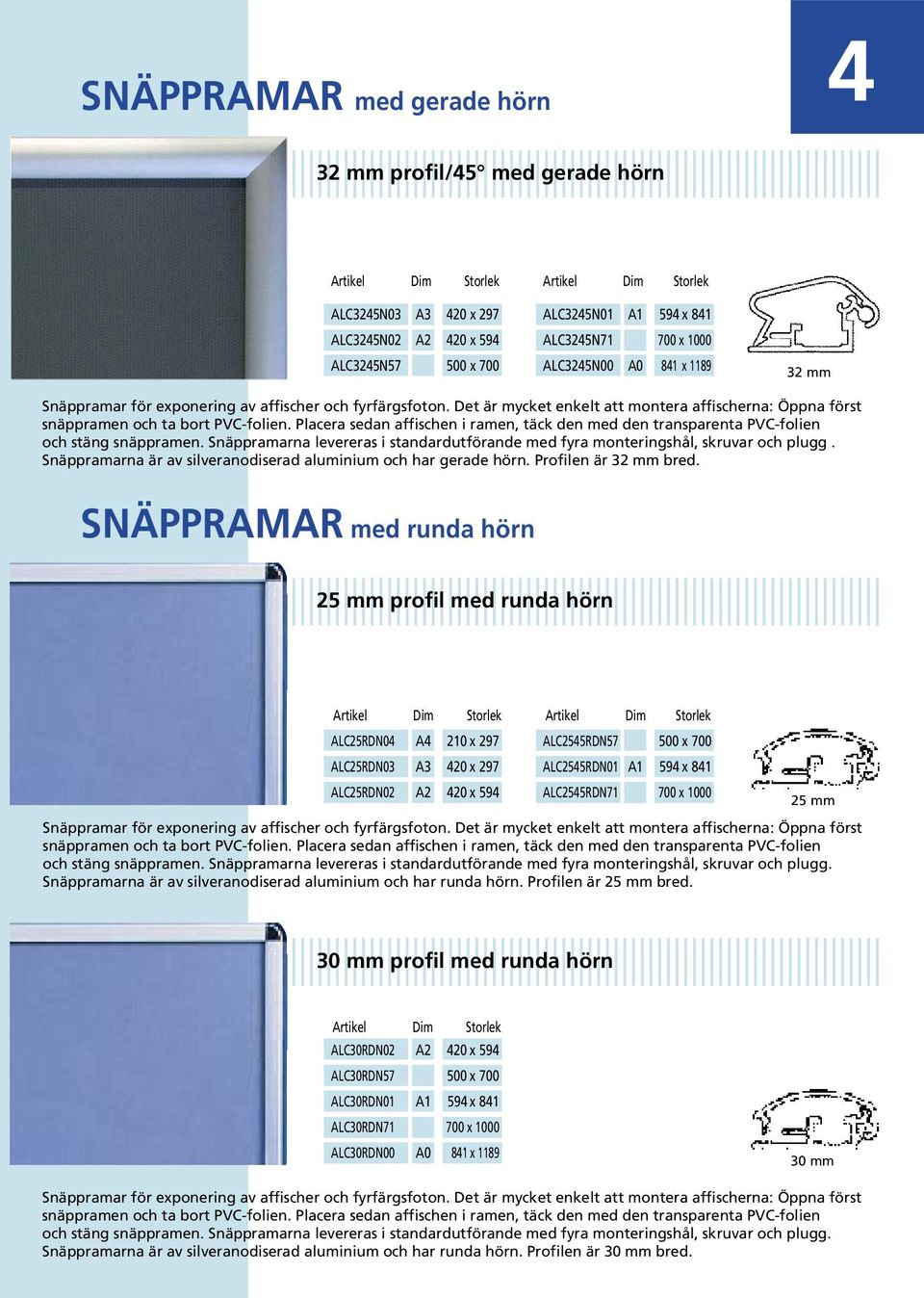 Det är mycket enkelt att montera affischerna: Öppna först snäppramen och ta bort PVC-folien. Placera sedan affischen i ramen, täck den med den transparenta PVC-folien och stäng snäppramen.