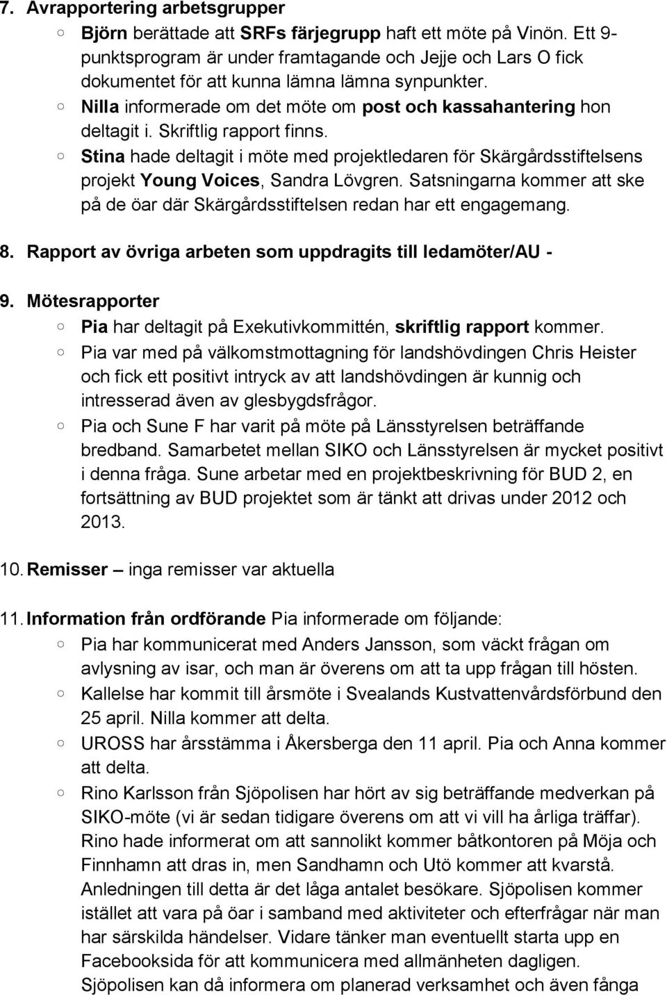 Skriftlig rapport finns. Stina hade deltagit i möte med projektledaren för Skärgårdsstiftelsens projekt Young Voices, Sandra Lövgren.