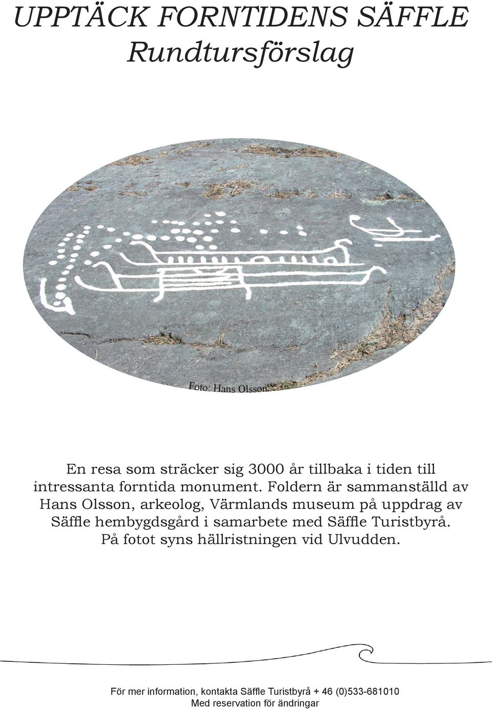 Foldern är sammanställd av Hans Olsson, arkeolog, Värmlands museum på uppdrag av Säffle hembygdsgård i