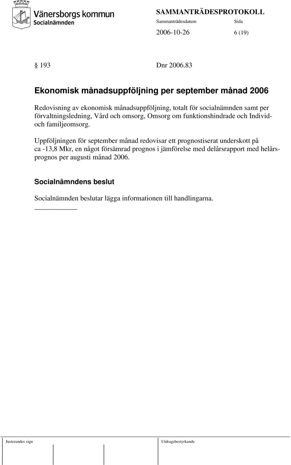 samt per förvaltningsledning, Vård och omsorg, Omsorg om funktionshindrade och Individoch familjeomsorg.