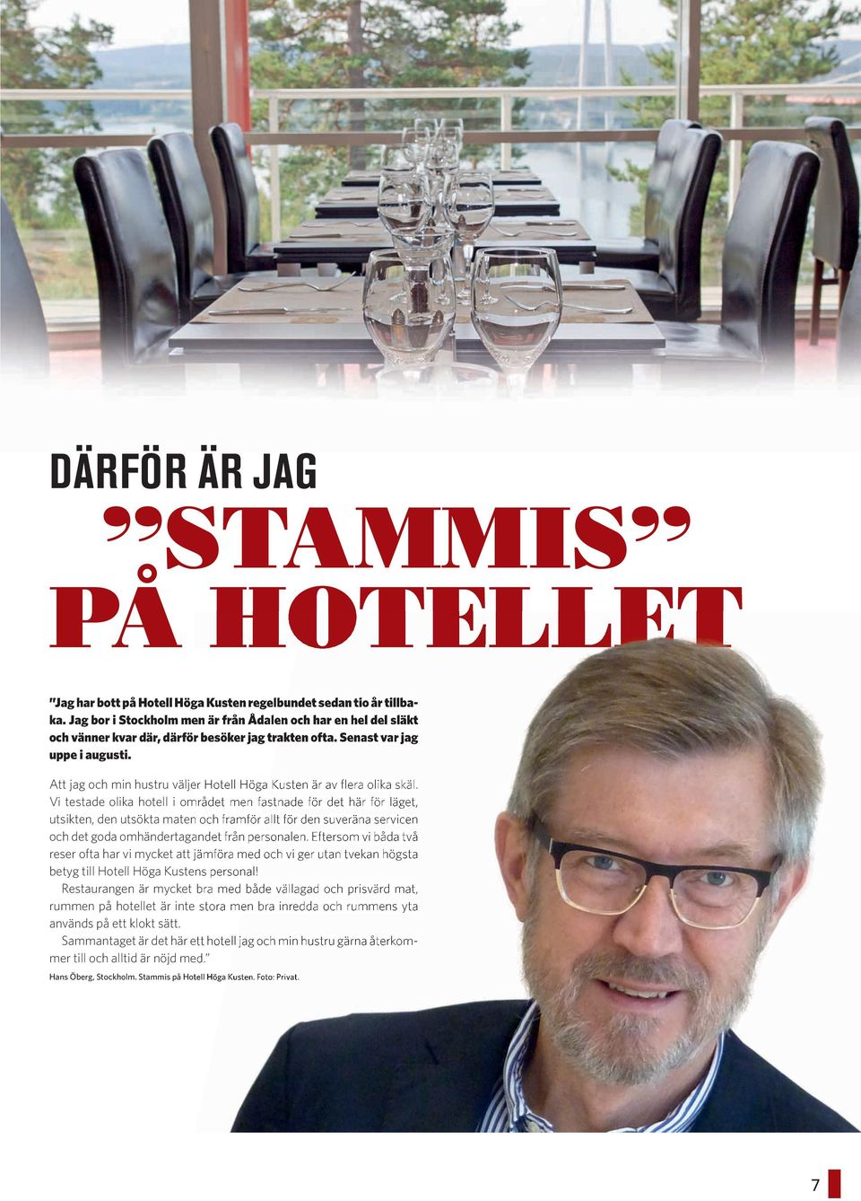 Att jag och min hustru väljer Hotell Höga Kusten är av flera olika skäl.