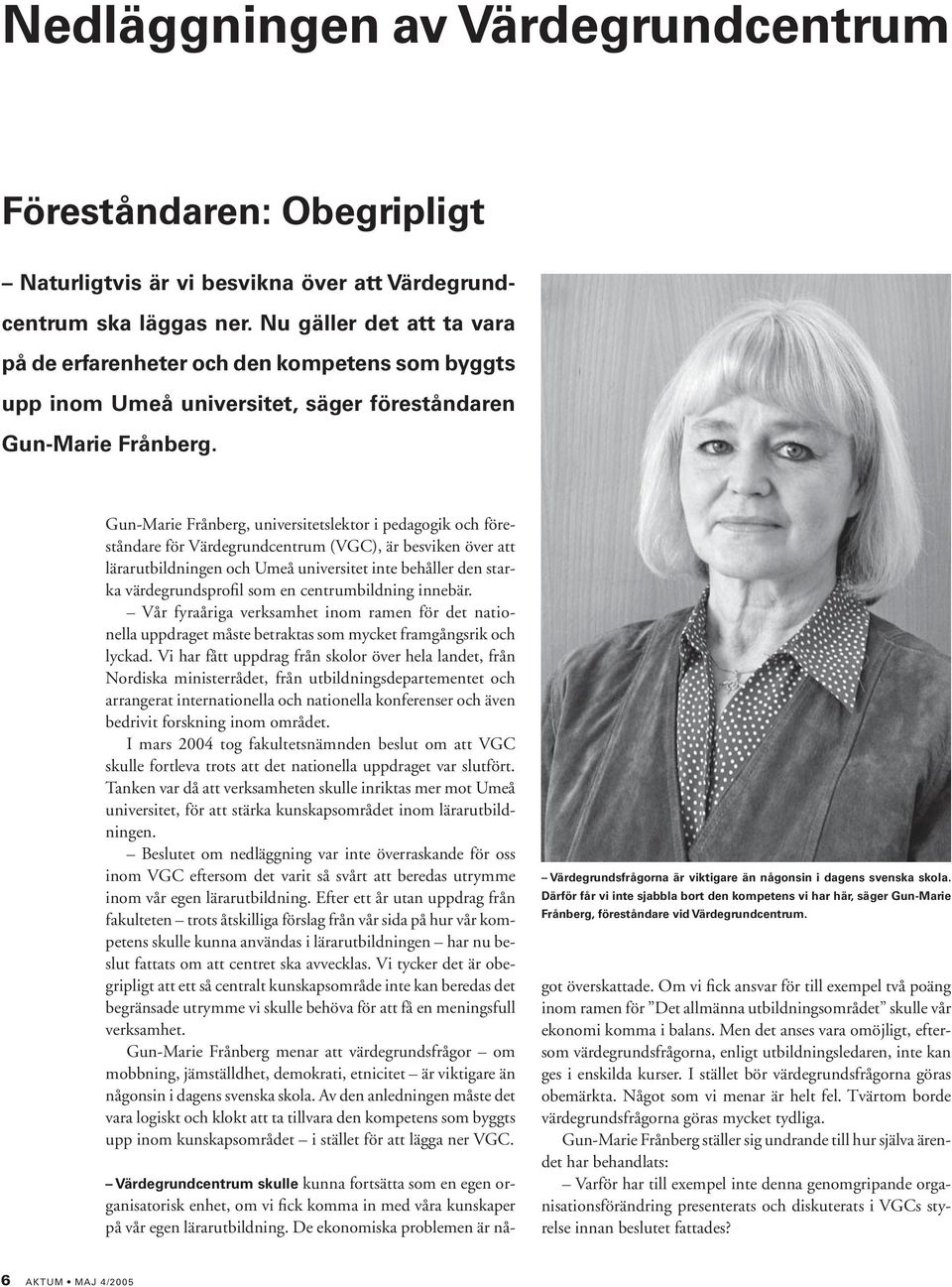 Gun-Marie Frånberg, universitetslektor i pedagogik och föreståndare för Värdegrundcentrum (VGC), är besviken över att lärarutbildningen och Umeå universitet inte behåller den starka värdegrundsprofil