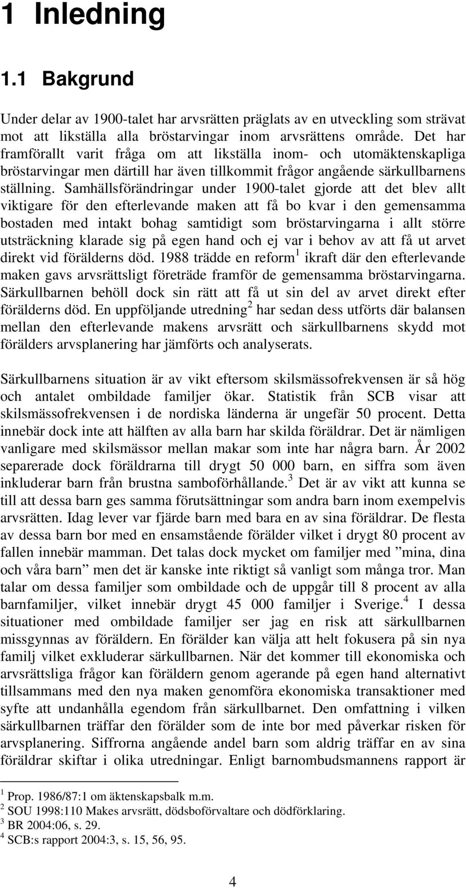 Samhällsförändringar under 1900-talet gjorde att det blev allt viktigare för den efterlevande maken att få bo kvar i den gemensamma bostaden med intakt bohag samtidigt som bröstarvingarna i allt