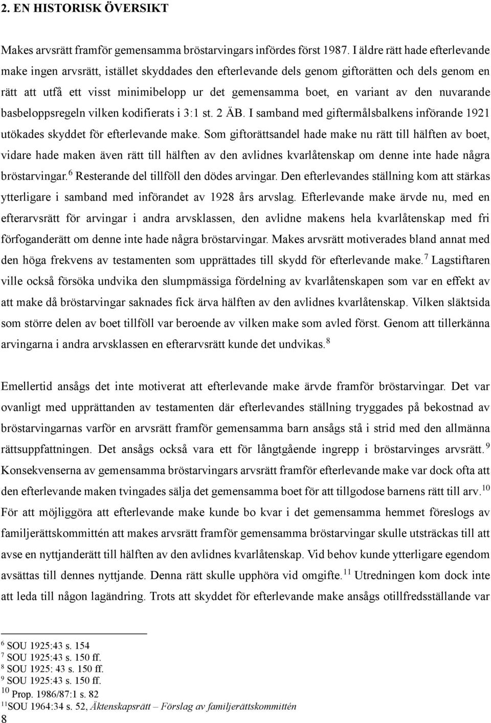 variant av den nuvarande basbeloppsregeln vilken kodifierats i 3:1 st. 2 ÄB. I samband med giftermålsbalkens införande 1921 utökades skyddet för efterlevande make.