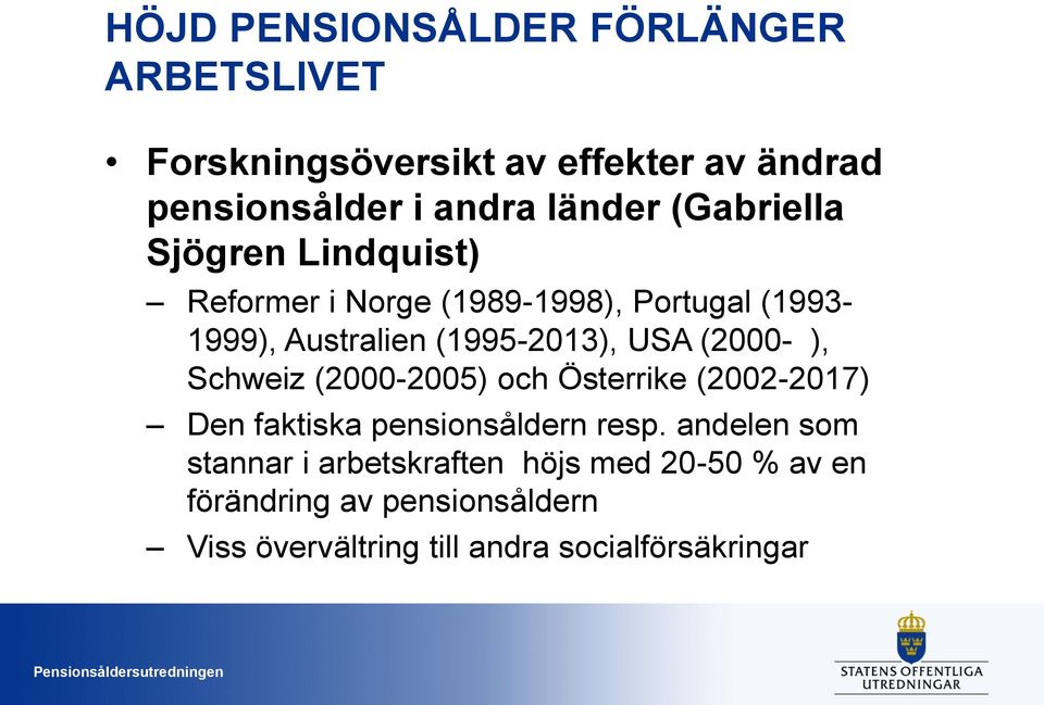(2000- ), Schweiz (2000-2005) och Österrike (2002-2017) Den faktiska pensionsåldern resp.