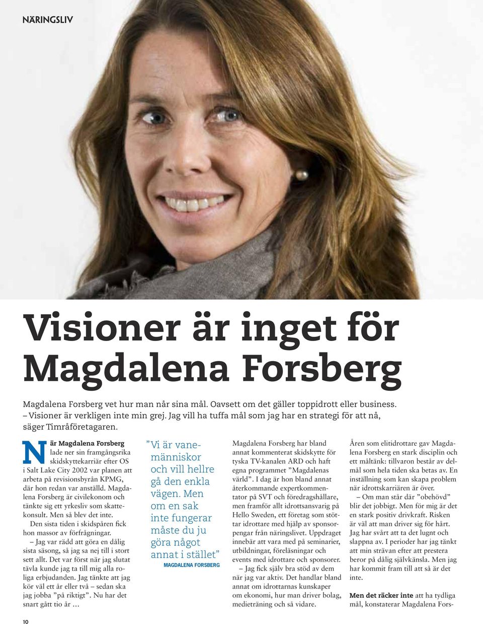 När Magdalena Forsberg lade ner sin framgångsrika skidskyttekarriär efter OS i Salt Lake City 2002 var planen att arbeta på revisionsbyrån KPMG, där hon redan var anställd.