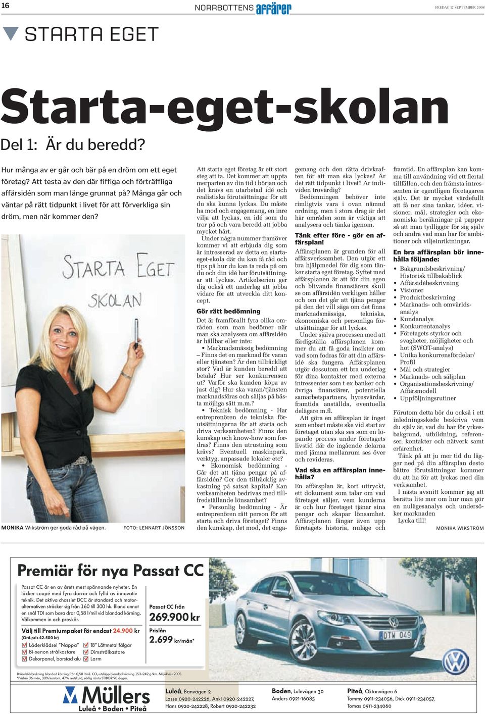 MONIKA Wikström ger goda råd på vägen. FOTO: LENNART JÖNSSON Att starta eget företag är ett stort steg att ta.