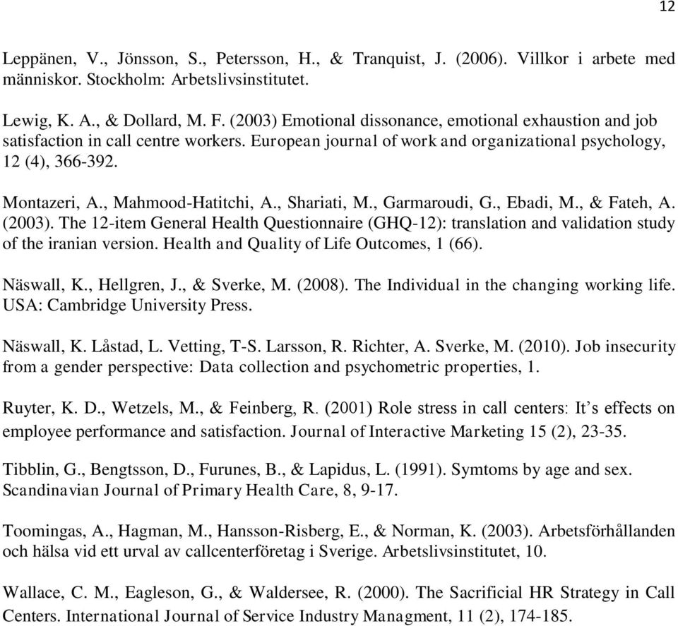 , Mahmood-Hatitchi, A., Shariati, M., Garmaroudi, G., Ebadi, M., & Fateh, A. (2003). The 12-item General Health Questionnaire (GHQ-12): translation and validation study of the iranian version.