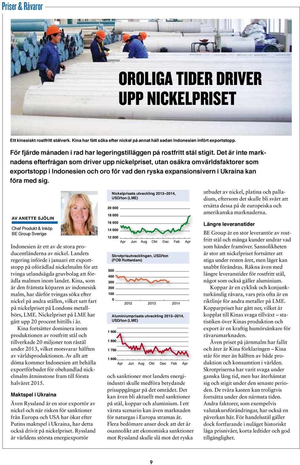 Det är inte marknadens efterfrågan som driver upp nickelpriset, utan osäkra omvärldsfaktorer som exportstopp i Indonesien och oro för vad den ryska expansions ivern i Ukraina kan föra med sig.