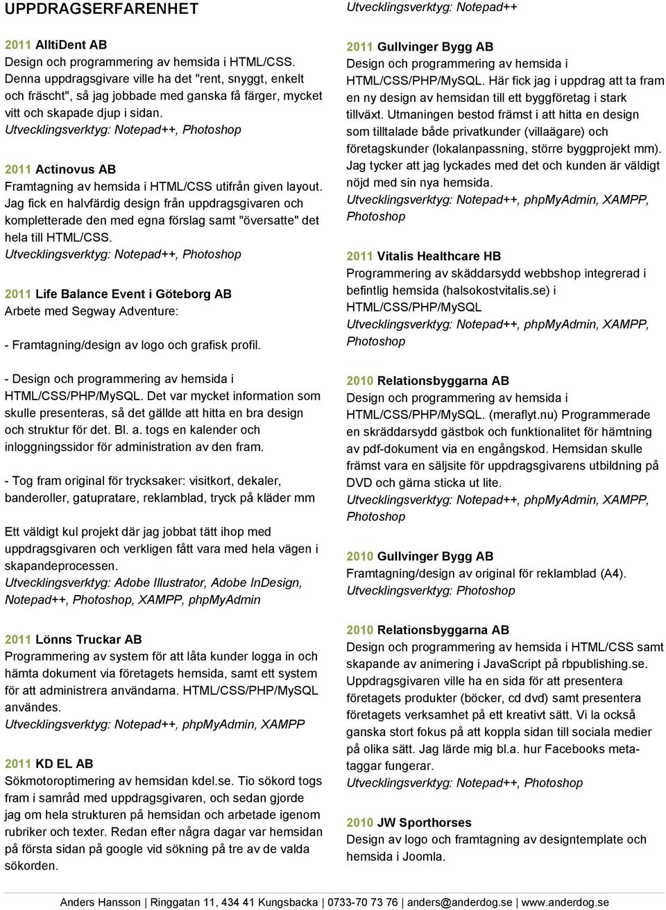 2011 Actinovus AB Framtagning av hemsida i HTML/CSS utifrån given layout.