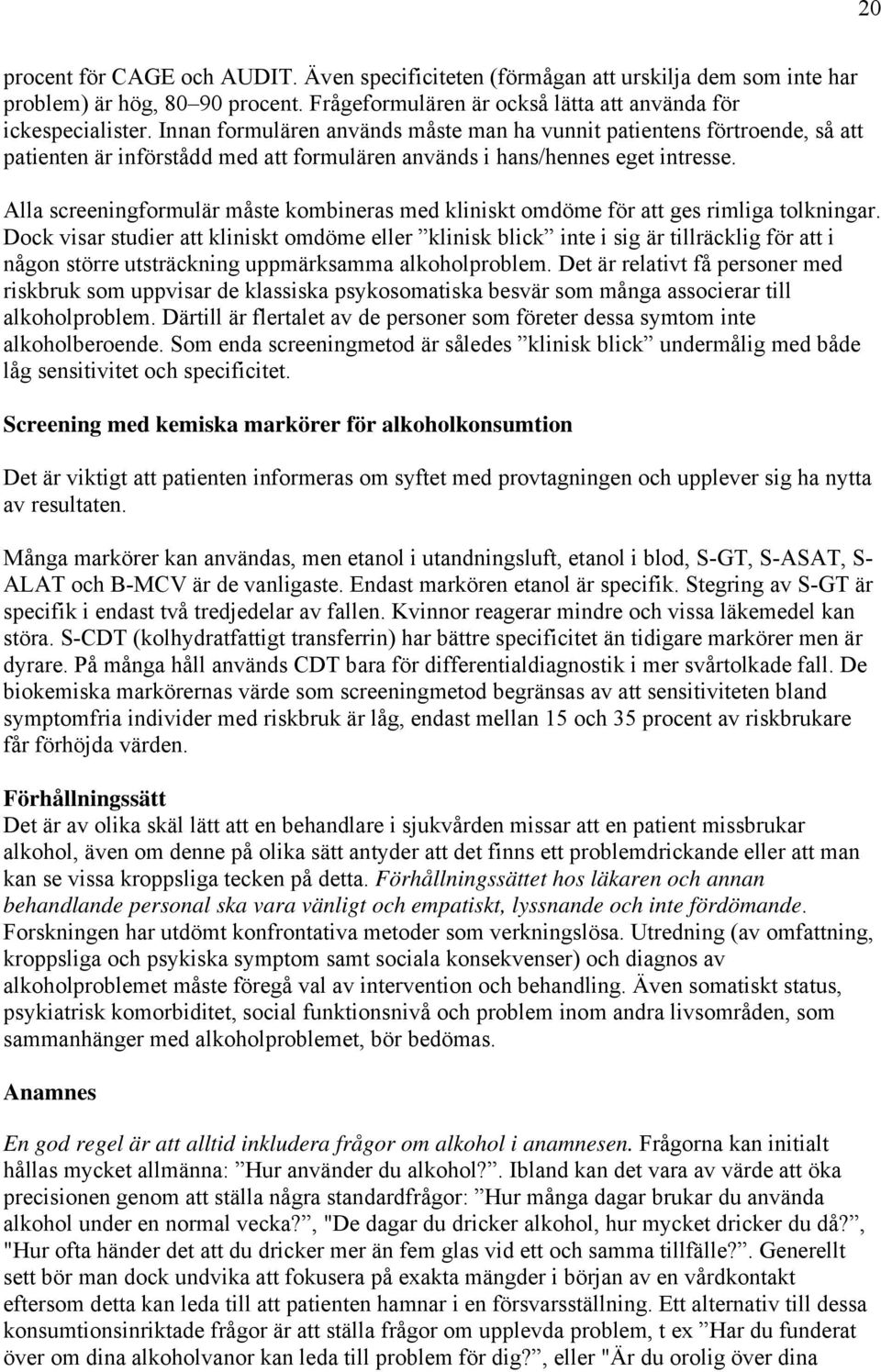 Alla screeningformulär måste kombineras med kliniskt omdöme för att ges rimliga tolkningar.