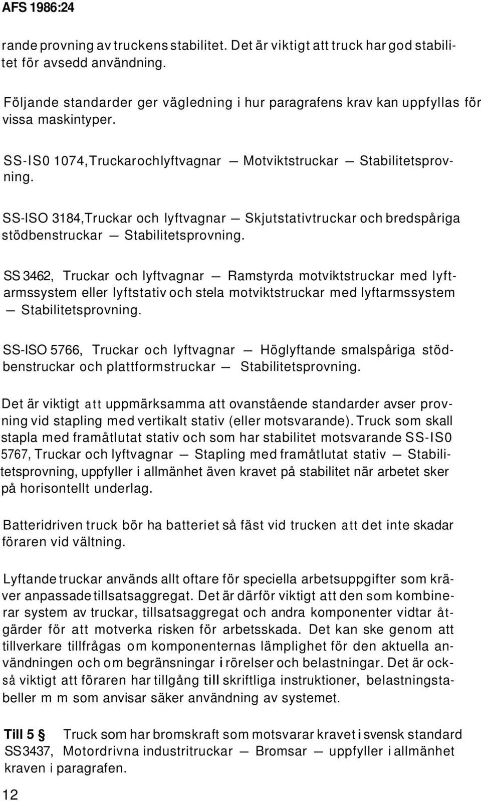 SS 3462, Truckar och lyftvagnar - Ramstyrda motviktstruckar med lyftarmssystem eller lyftstativ och stela motviktstruckar med lyftarmssystem - Stabilitetsprovning.