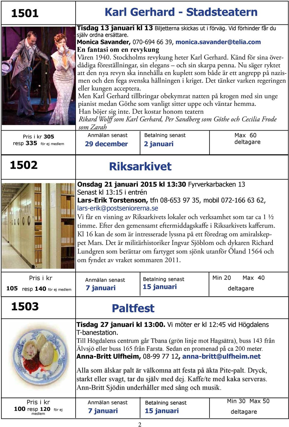 Känd för sina överdådiga föreställningar, sin elegans och sin skarpa penna.
