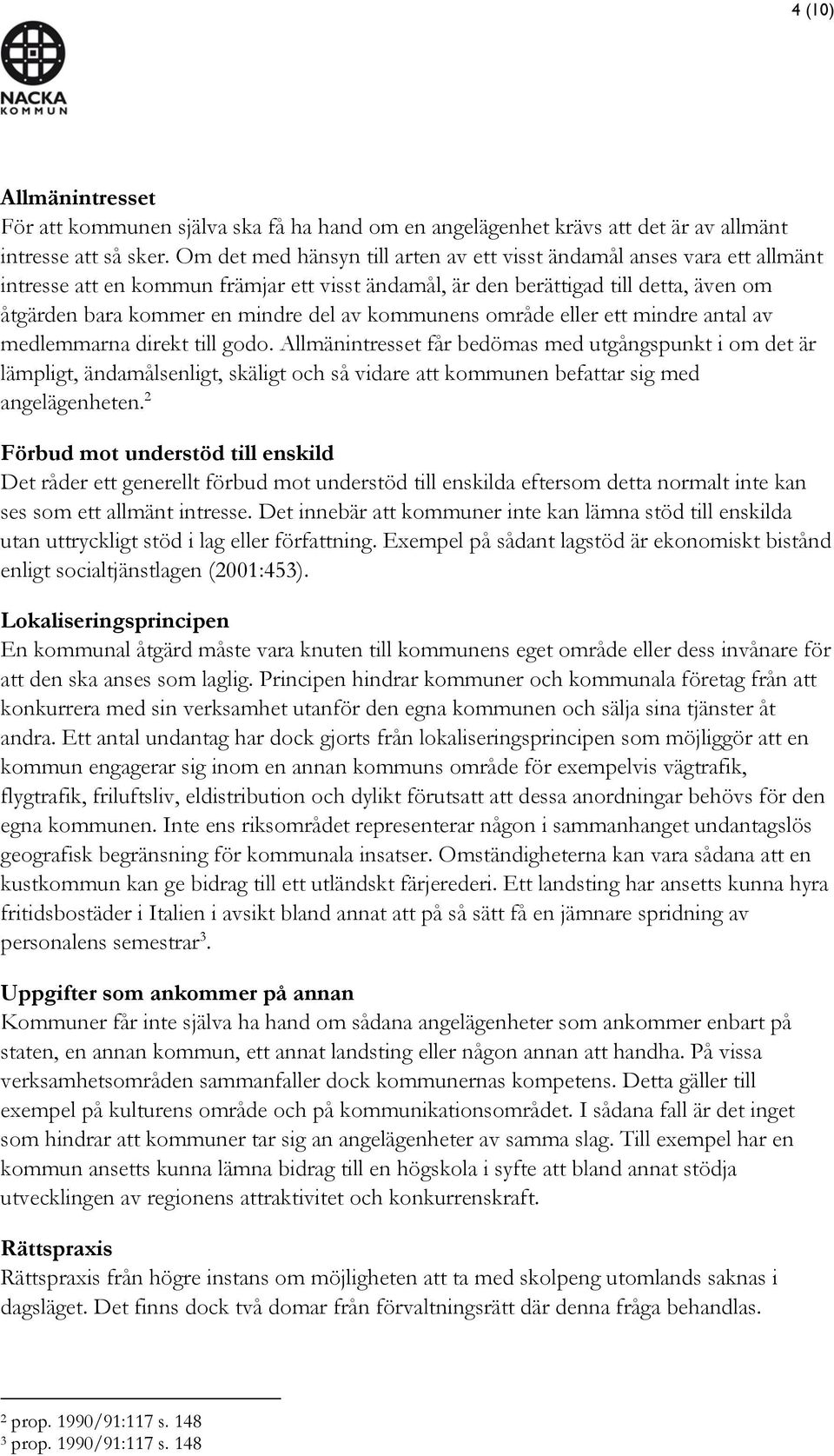 kommunens område eller ett mindre antal av medlemmarna direkt till godo.