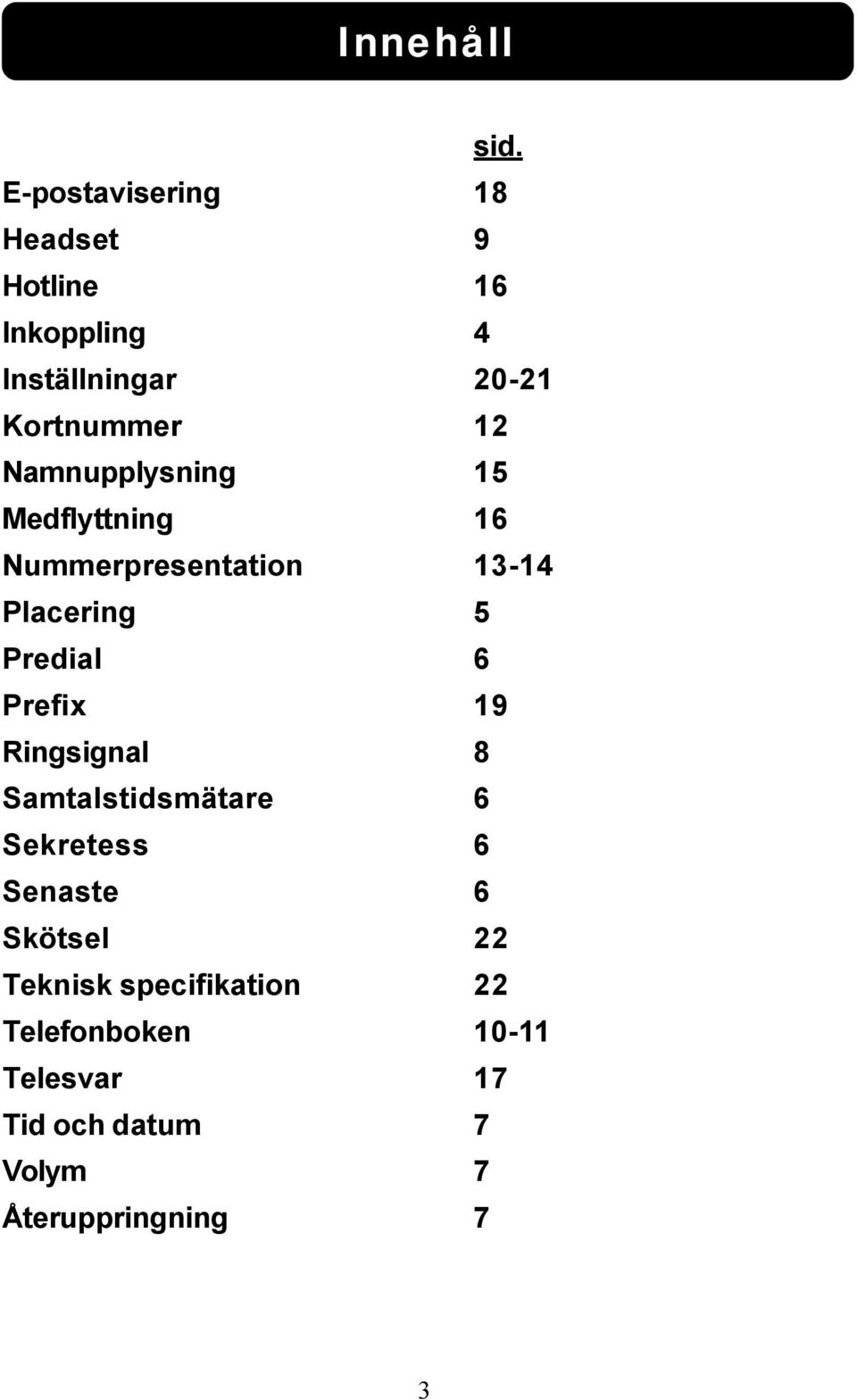 Namnupplysning 15 Medflyttning 16 Nummerpresentation 13-14 Placering 5 Predial 6 Prefix