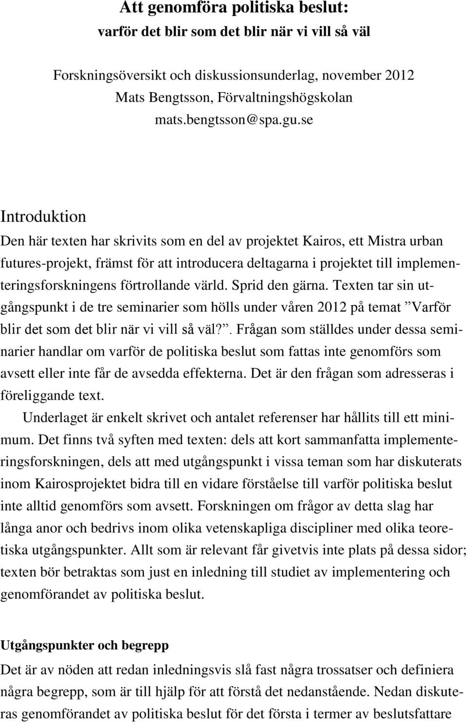 förtrollande värld. Sprid den gärna. Texten tar sin utgångspunkt i de tre seminarier som hölls under våren 2012 på temat Varför blir det som det blir när vi vill så väl?