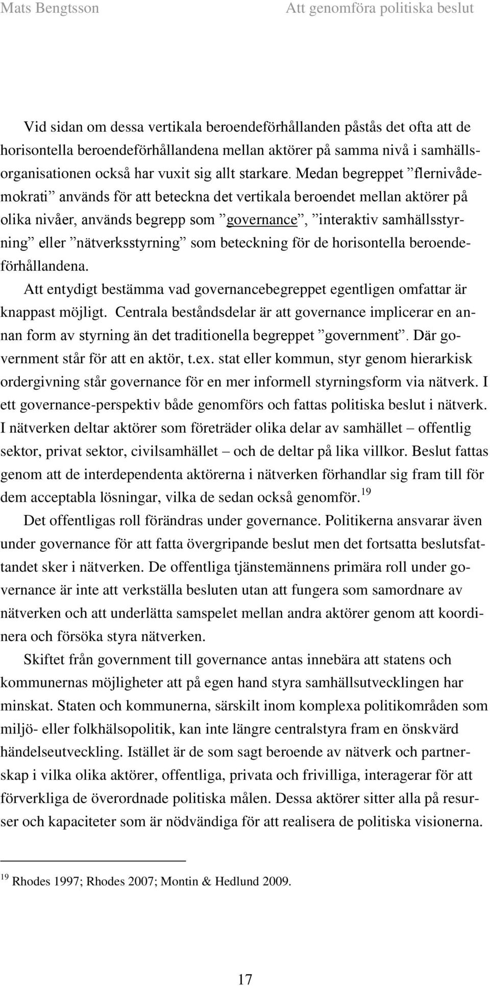 som beteckning för de horisontella beroendeförhållandena. Att entydigt bestämma vad governancebegreppet egentligen omfattar är knappast möjligt.