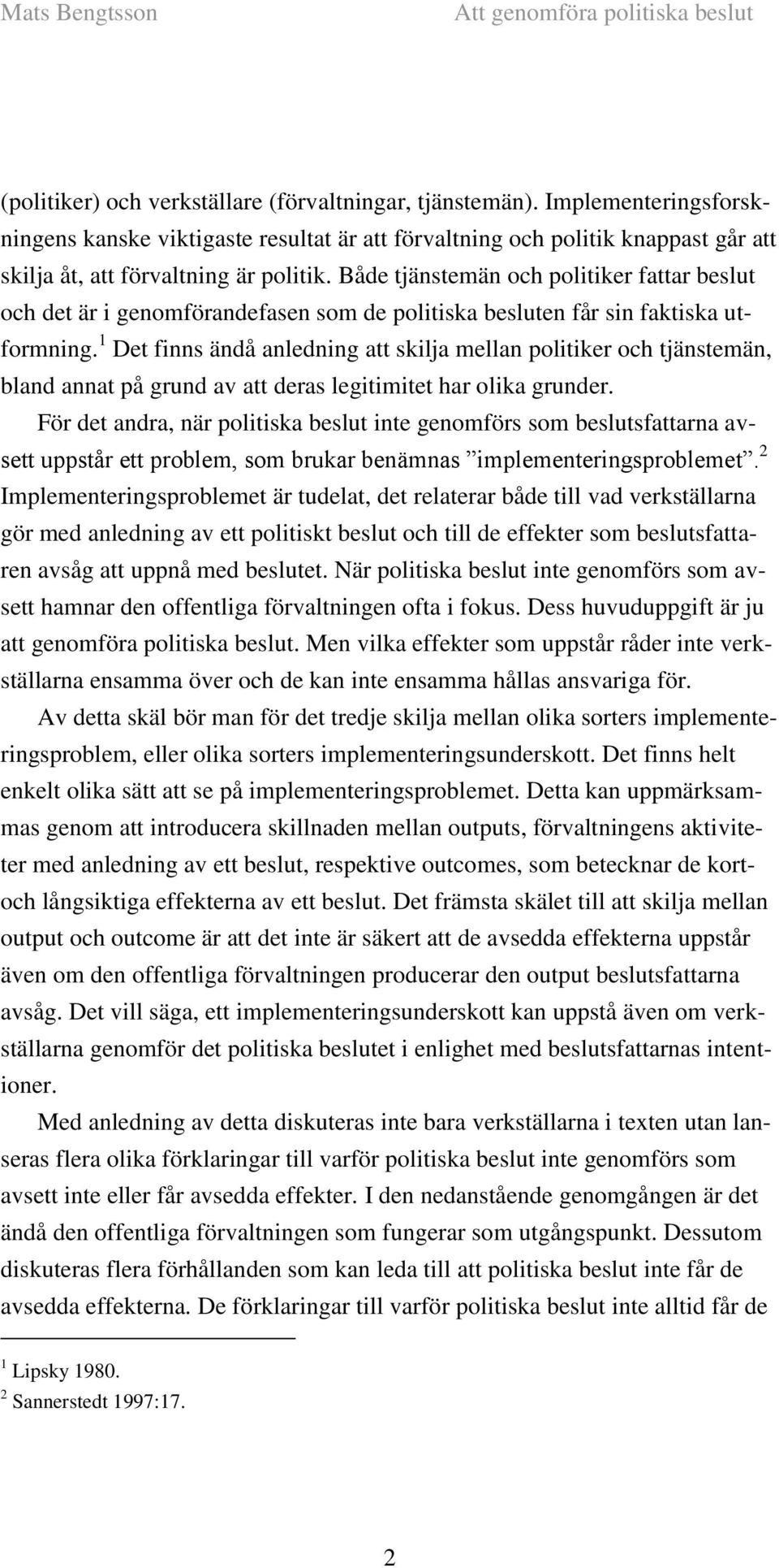 1 Det finns ändå anledning att skilja mellan politiker och tjänstemän, bland annat på grund av att deras legitimitet har olika grunder.