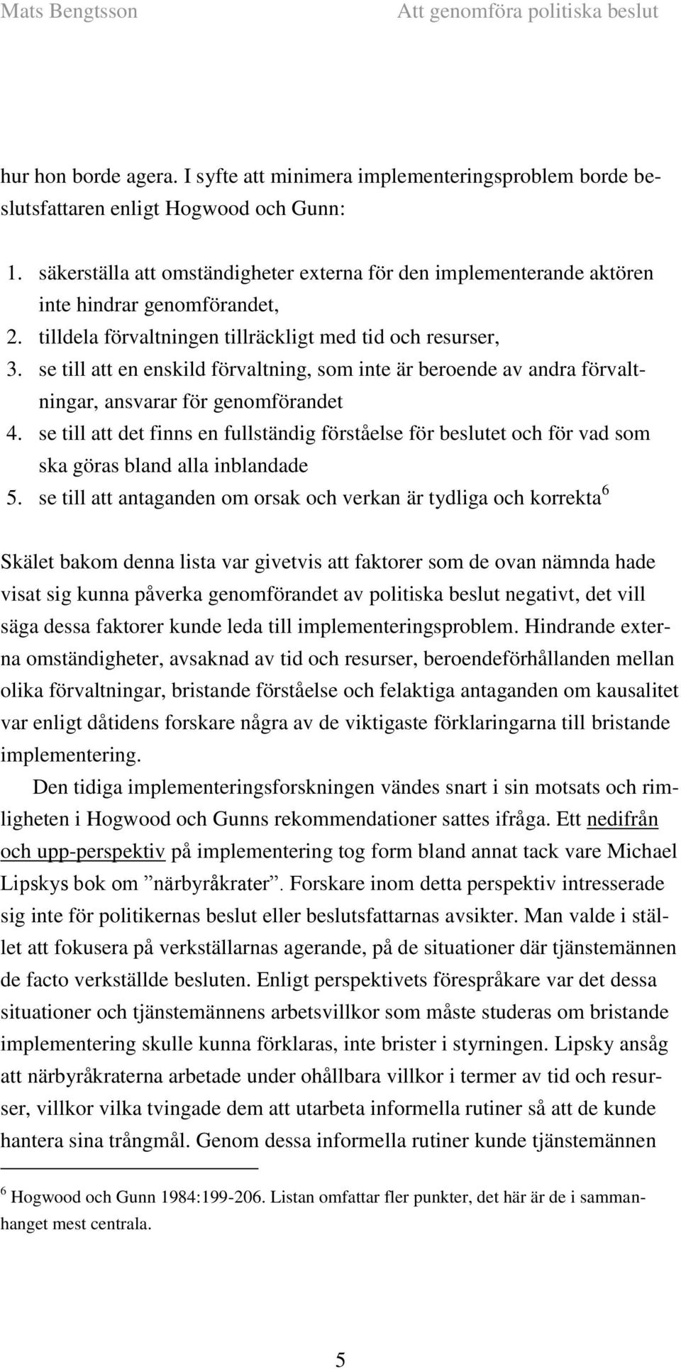 se till att en enskild förvaltning, som inte är beroende av andra förvaltningar, ansvarar för genomförandet 4.