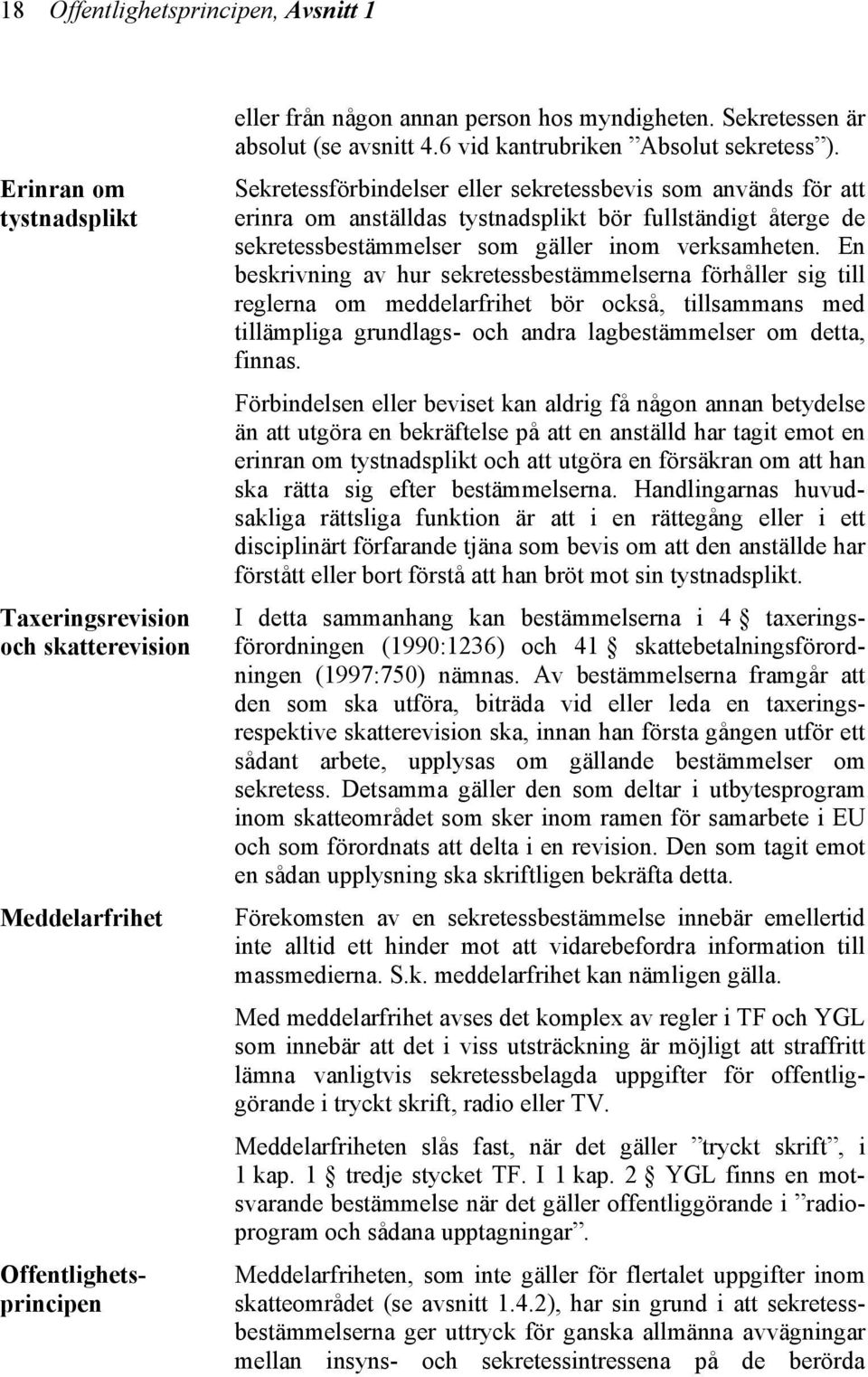 Sekretessförbindelser eller sekretessbevis som används för att erinra om anställdas tystnadsplikt bör fullständigt återge de sekretessbestämmelser som gäller inom verksamheten.