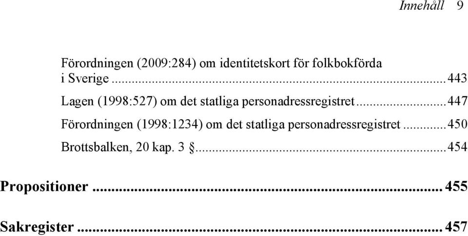 ..447 Förordningen (1998:1234) om det statliga personadressregistret.